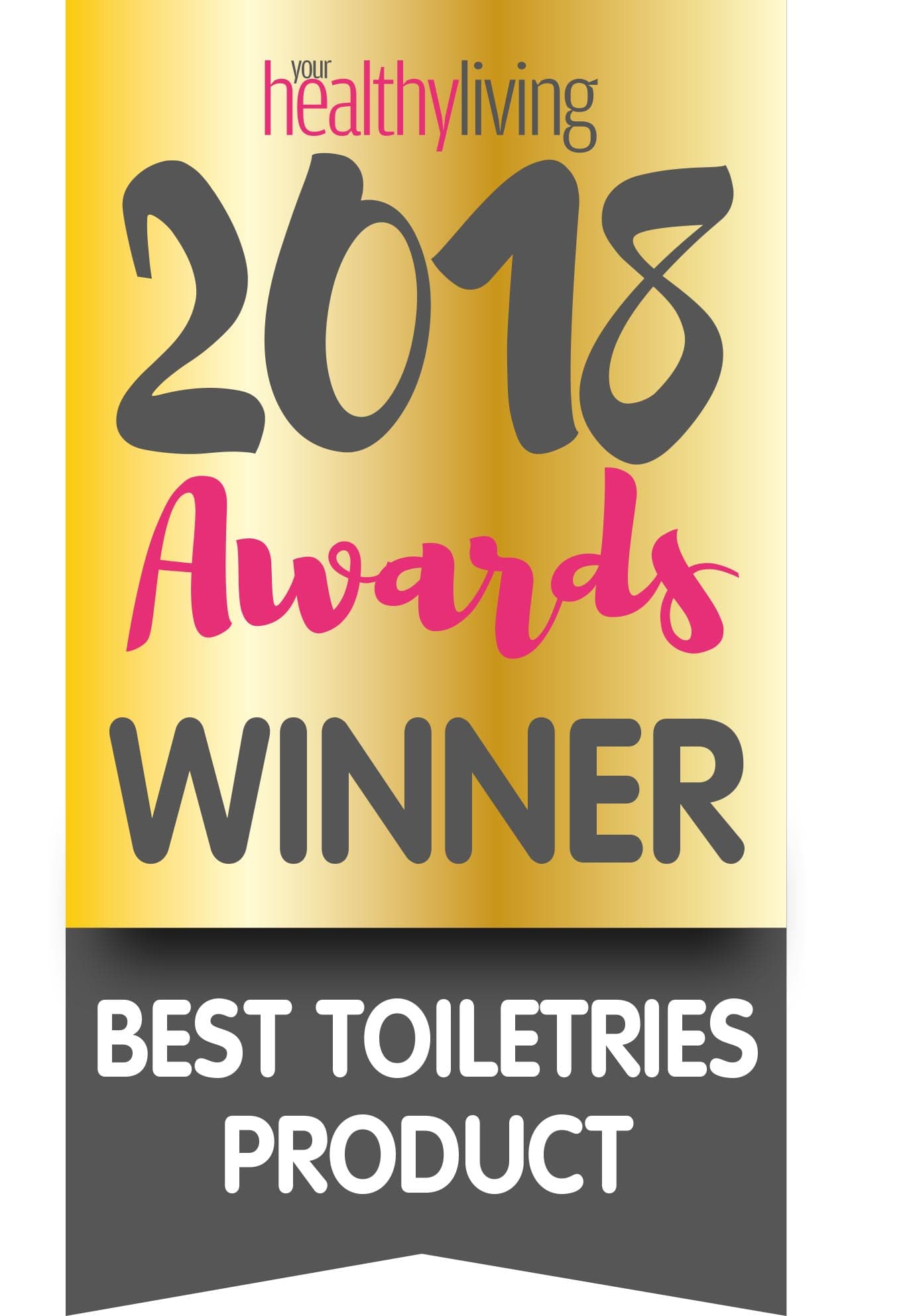 Your Healthy Living, Best Toiletries Product 2018 – Winner